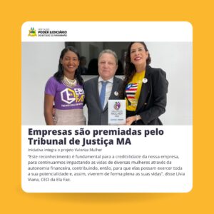 Livia Viana e funcionária da Ela Faz recebem premiação do TJ-MA